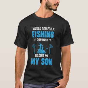 I Asked God for a Fishing Partner, He Sent Me My S T-Shirt