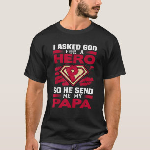 I asked God for a hero He send me my Papa New Dadd T-Shirt