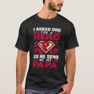 I asked God for a hero He send me my Papa New Dadd T-Shirt
