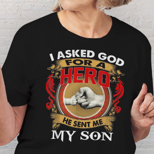 I Asked God For A Hero He Sent Me My Son T-Shirt