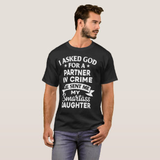 I asked god for a partner in crime T-Shirt