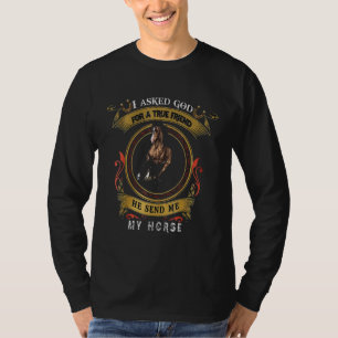 I Asked God For A True Friend He Send Me My Horse T-Shirt