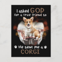 I Asked God For A True Friend He Sent Me A Corgi S