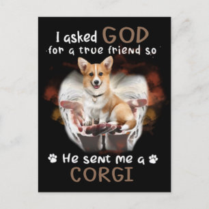 I Asked God For A True Friend He Sent Me A Corgi S Postcard