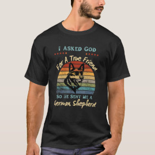 I Asked God For A True Friend He Sent Me A German T-Shirt
