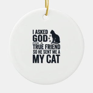 I Asked God for a True Friend My Cat Vintage Desig Ceramic Tree Decoration
