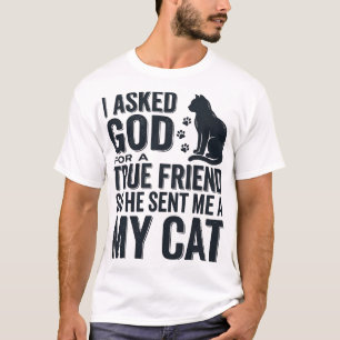 I Asked God for a True Friend My Cat Vintage Desig T-Shirt