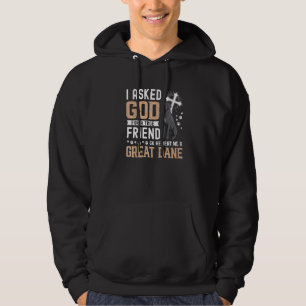 I Asked God For A True Friend My Dog Great Dane Hoodie