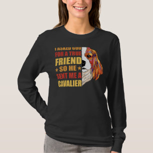 I Asked God For A True Friend So He Sent Me A Cava T-Shirt