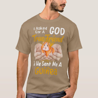I asked God for a true friend so he sent me a guin T-Shirt