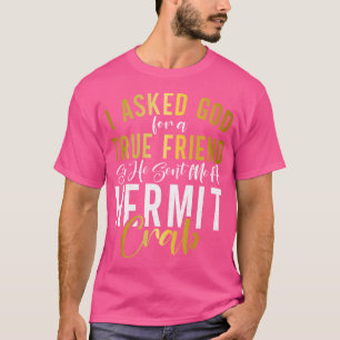 I Asked God For A True Friend So He Sent Me A Herm T-Shirt