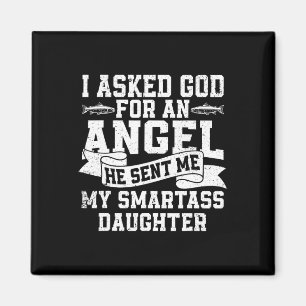 I Asked God For An Angel He Sent Me My Smart Daugh Magnet