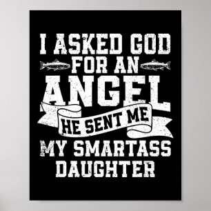 I Asked God For An Angel He Sent Me My Smart Daugh Poster