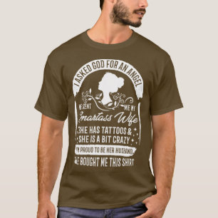 I Asked God For An Angel He Sent Me My Smartass Wi T-Shirt