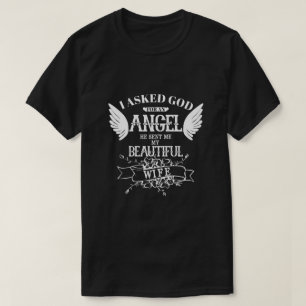 I Asked God For An Angel He Sent Me My Wife T-Shirt