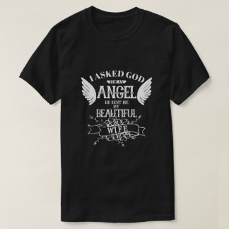 I Asked God For An Angel He Sent Me My Wife T-Shirt