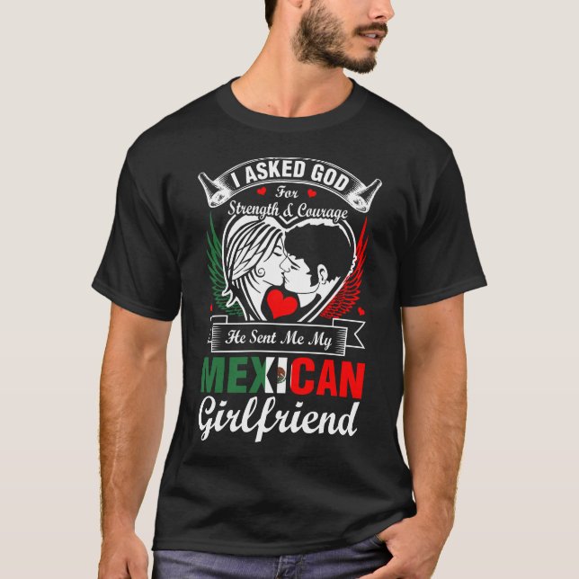 I Asked God For Mexican Girlfriend T-Shirt (Front)