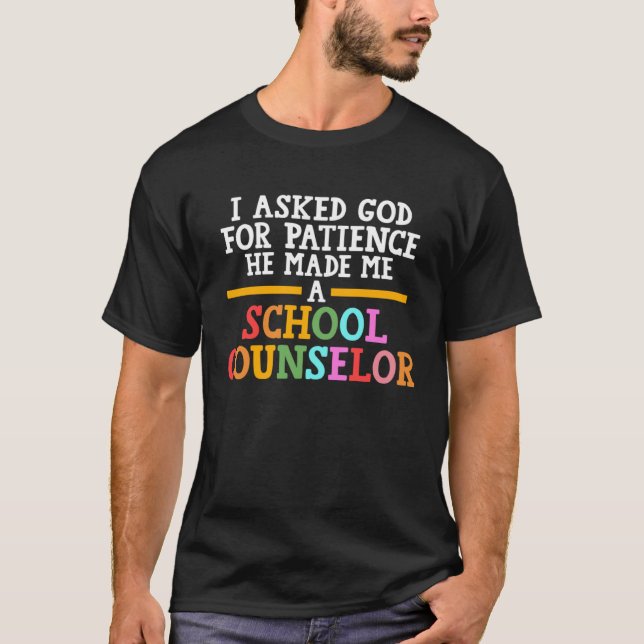 I asked god for patience he school counselor schoo T-Shirt (Front)