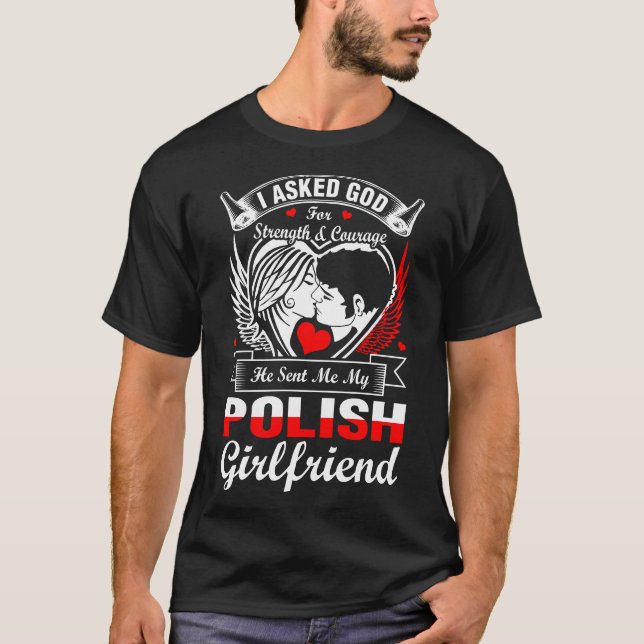 I Asked God For Polish Girlfriend T-Shirt (Front)