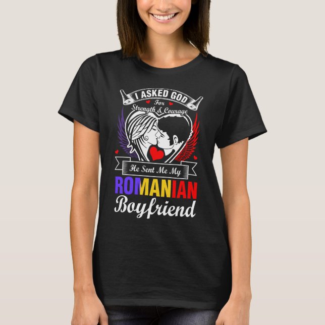 I Asked God For Romanian Boyfriend T-Shirt (Front)