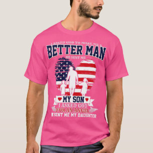 I Asked God o Make Me A Better Man He Sent Me Son T-Shirt
