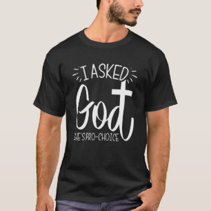I Asked God She's Pro Choice Women Feminist T-Shirt