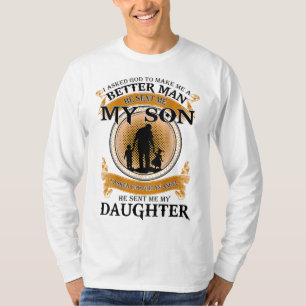 I Asked God To Make Me A Better Man He Sent Me My T-Shirt