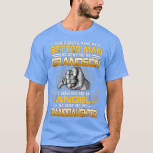 I Asked God To Make Me A Better Man He Sent Me My T-Shirt