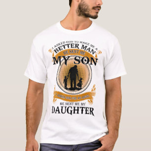 I Asked God To Make Me A Better Man He Sent Me My T-Shirt