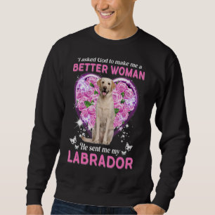 I Asked God To Make Me A Better Woman He Sent Me M Sweatshirt