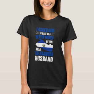 I Asked God To Make Me A Better Women Salvadorian T-Shirt