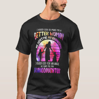 I Asked God To Make Me A Better Womman Granddaught T-Shirt