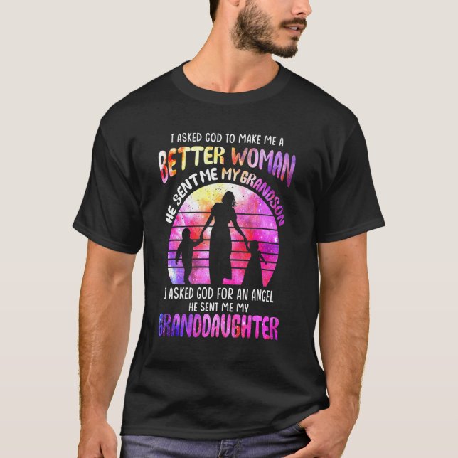 I Asked God To Make Me A Better Womman Granddaught T-Shirt (Front)
