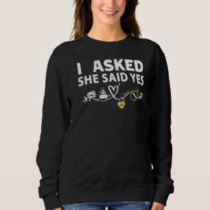 I Asked Her And She Said Yes Engagement Outfit For Sweatshirt