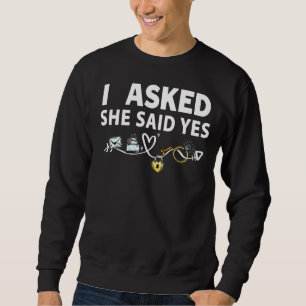 I Asked Her And She Said Yes Engagement Outfit For Sweatshirt