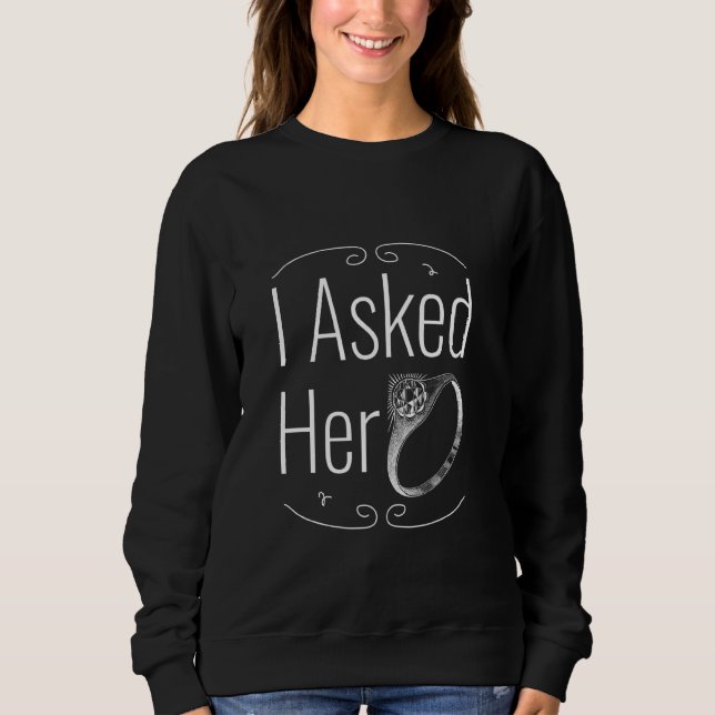 I Asked Her Diamond Engagement Ring Couple Sweatshirt (Front)