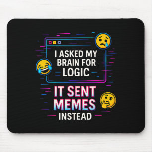 I Asked My Brain For Logic  Mouse Mat