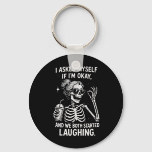 I Asked Myself If I'm Ok And We Both Started Laugh Key Ring