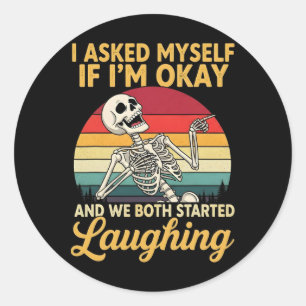 I Asked Myself If I'm Okay And We Both Started Lau Classic Round Sticker