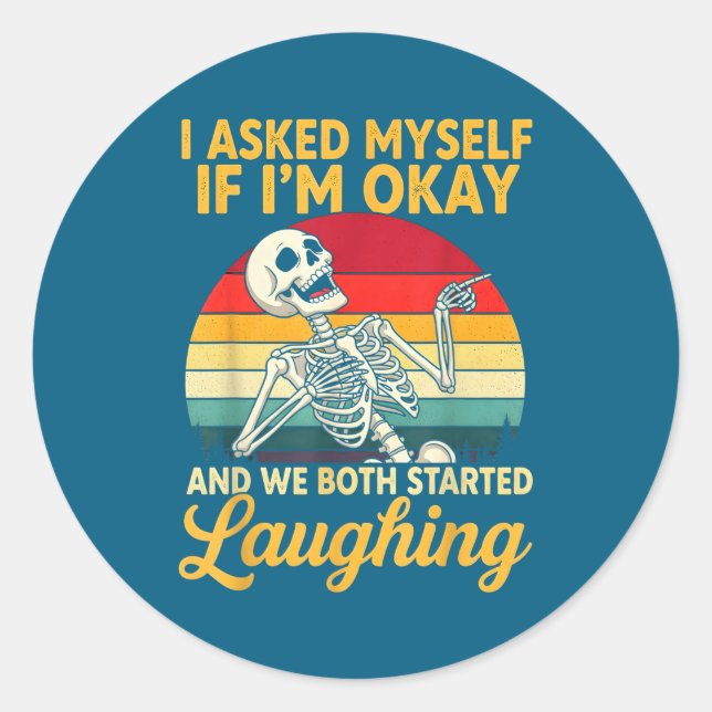 I Asked Myself If I'm Okay And We Both Started Lau Classic Round Sticker (Front)