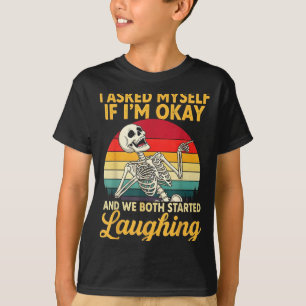 I Asked Myself If I'm Okay And We Both Started Lau T-Shirt