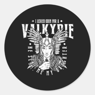 I Asked Odin For A Valkyrie He Sent Me My Daughter Classic Round Sticker