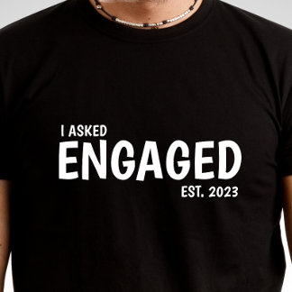 I ASKED, Personalised Engagement T-shirt For Him