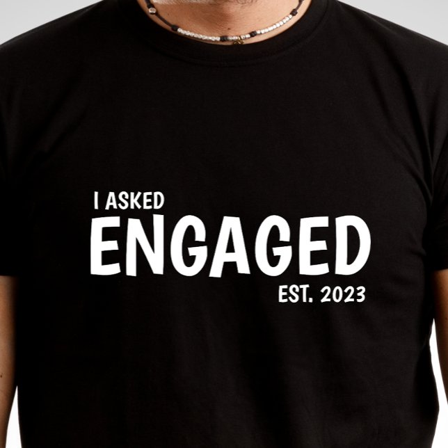 I ASKED, Personalised Engagement T-shirt For Him (Creator Uploaded)