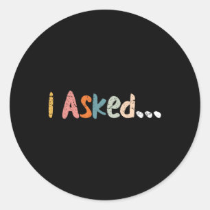 I Asked Wedding Groom Fiance Future Mr Engaged Eng Classic Round Sticker