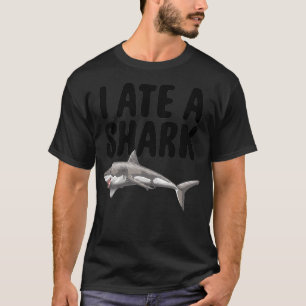 I Ate A Shark Tee Funny Women Celebration Gifts
