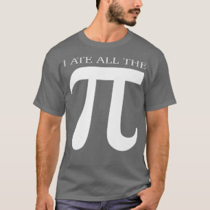 I Ate All the Pi Funny Number Symbol Math Science T-Shirt
