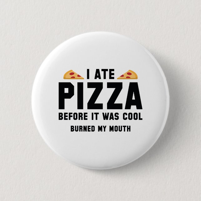 I Ate Pizza Before It Was Cool 6 Cm Round Badge (Front)