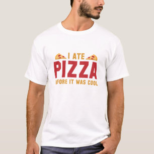 I Ate Pizza Before It Was Cool T-Shirt