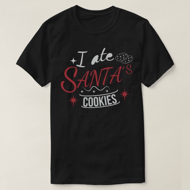 I Ate Santas Cookies Merry Christmas Xmas Holiday T-Shirt (Design Front)